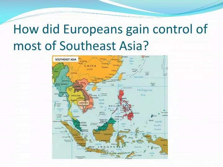 how did europeans gain control of most of southeast asia