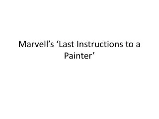 Marvell’s ‘Last Instructions to a Painter’