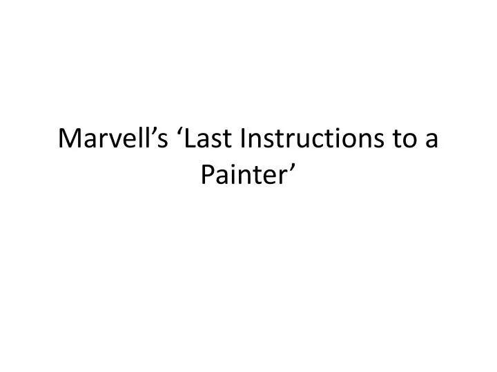 marvell s last instructions to a painter