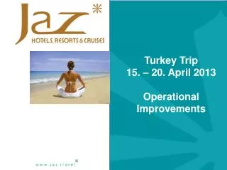 Turkey Trip 15. – 20. April 2013 Operational Improvements