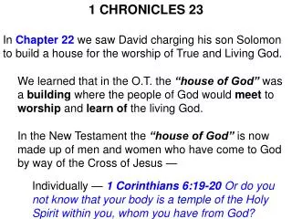 1 CHRONICLES 23 In Chapter 22 we saw David charging his son Solomon to build a house for the worship of True and Livi