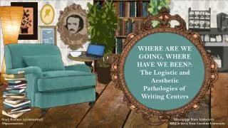 WHERE ARE WE GOING, WHERE HAVE WE BEEN?: The Logistic and Aesthetic Pathologies of Writing Centers
