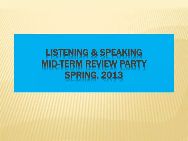 listening speaking mid term review party spring 2013