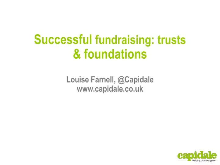 successful fundraising trusts foundations louise farnell @ capidale www capidale co uk