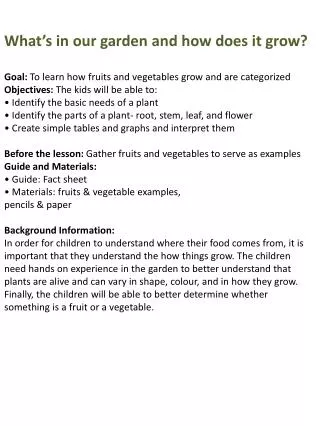 What’s in our garden and how does it grow ? Goal: To learn how fruits and vegetables grow and are categorized Objecti