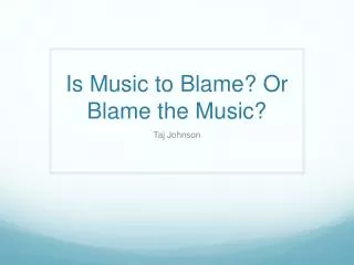 Is Music to Blame? Or Blame the Music ?