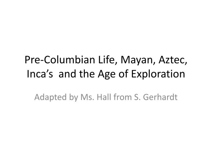 pre columbian life mayan aztec inca s and the age of exploration