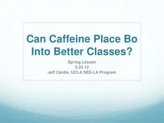 Can Caffeine Place Bo Into Better Classes?
