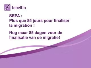 SEPA : Plus que 85 jours pour finaliser la migration ! Nog maar 85 dagen voor de finalisatie van de migrati