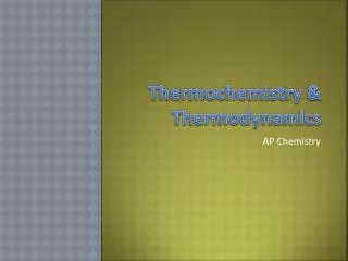 Thermochemistry &amp; Thermodynamics