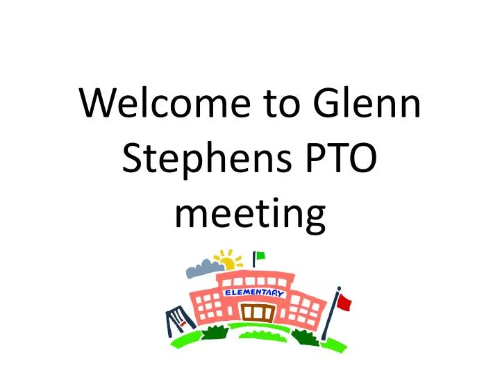 welcome to glenn stephens pto meeting