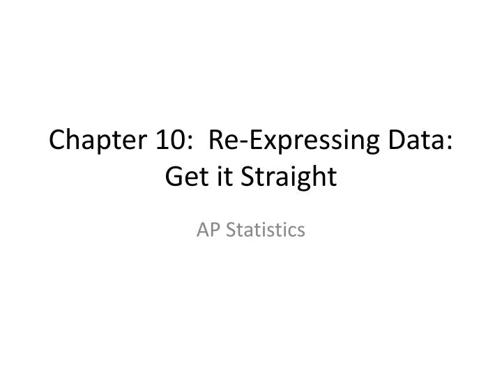 chapter 10 re expressing data get it straight