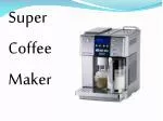 Super Coffee Maker