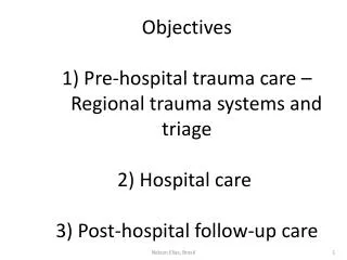 Objectives 1) Pre-hospital trauma care – Regional trauma systems and triage 2) Hospital care  3) Post-hospital fo