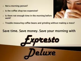 Not a morning person? Is the coffee shop too expensive? Is there not enough time in the morning before work?