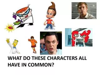 What do these characters all have in common?