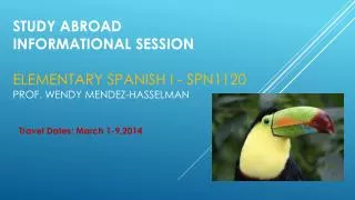 Study abroad informational session Elementary Spanish I - Spn1120 Prof. Wendy Mendez-hasselman