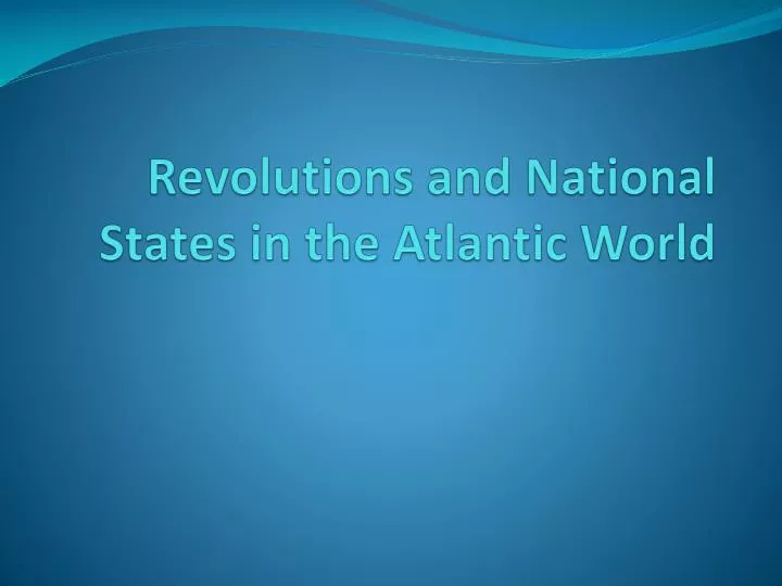 revolutions and national states in the atlantic world