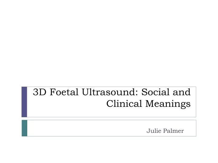 3d foetal ultrasound social and clinical meanings