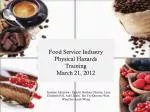 Food Service Industry Physical Hazards Training March 21, 2012 - slide 1
