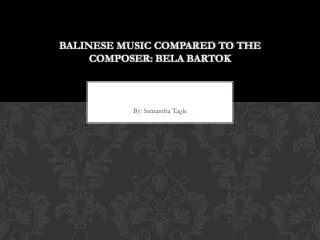 Balinese Music Compared to the Composer: Bela Bartok