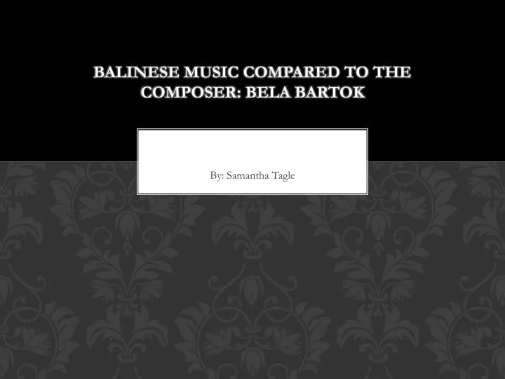 balinese music compared to the composer bela bartok