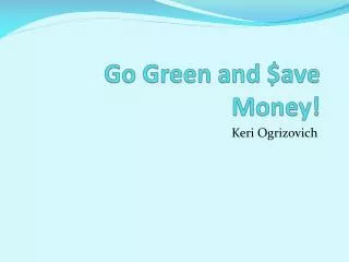 Go Green and $ave Money!