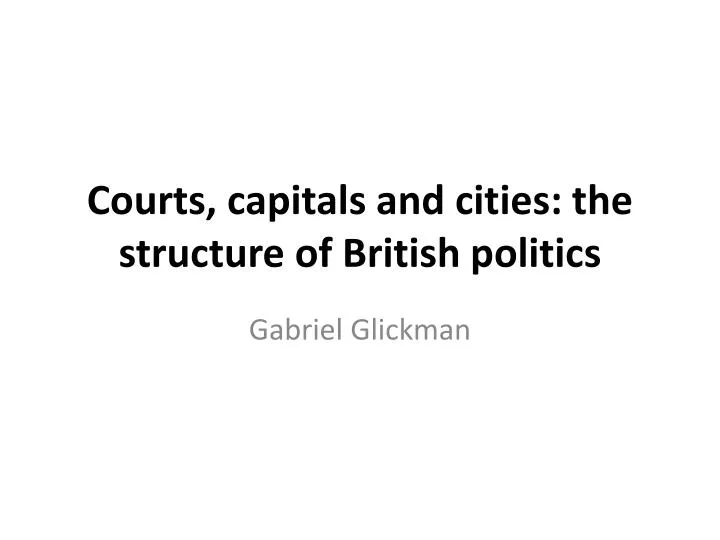 courts capitals and cities the structure of british politics