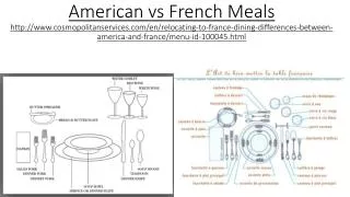 American vs French Meals http://www.cosmopolitanservices.com/en/relocating-to-france-dining-differences-between-americ