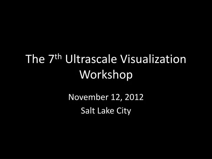 the 7 th ultrascale visualization workshop