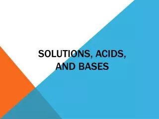 SOLUTIONS, ACIDS, AND BASES
