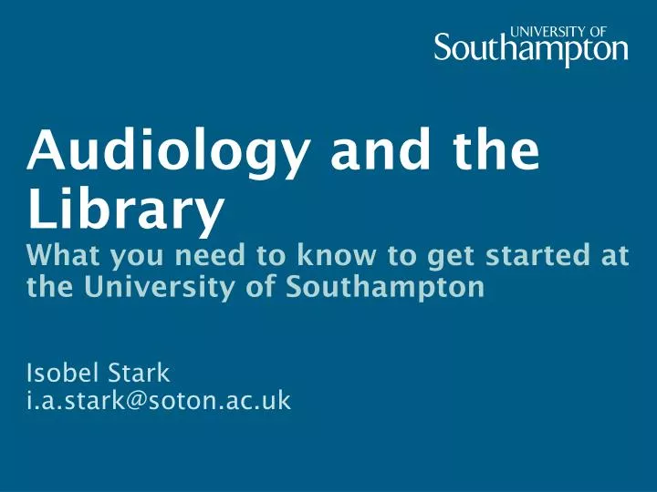 audiology and the library what you need to know to get started at the university of southampton