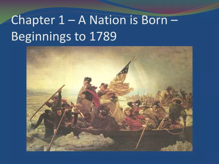 chapter 1 a nation is born beginnings to 1789