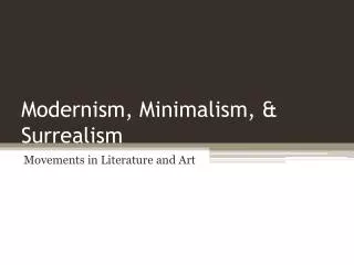 Modernism, Minimalism, &amp; Surrealism