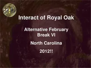 Interact of Royal Oak Alternative February Break VI North Carolina 2012!!