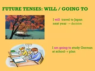 FUTURE TENSES: WILL / GOING TO
