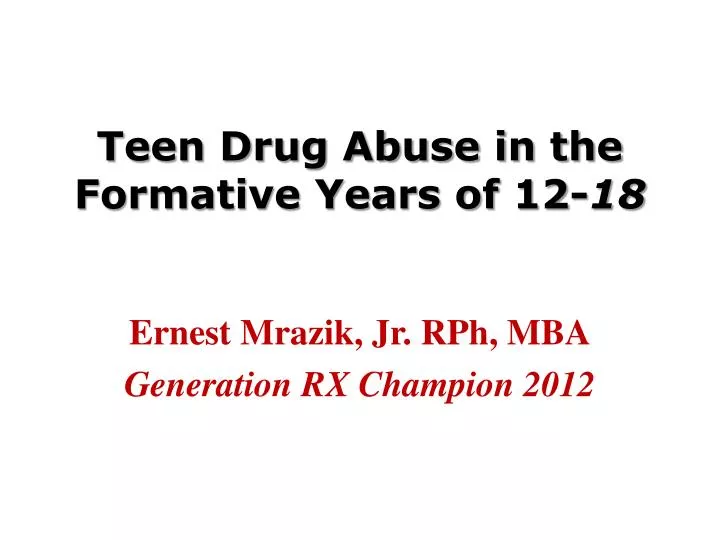 teen drug abuse in the formative years of 12 18