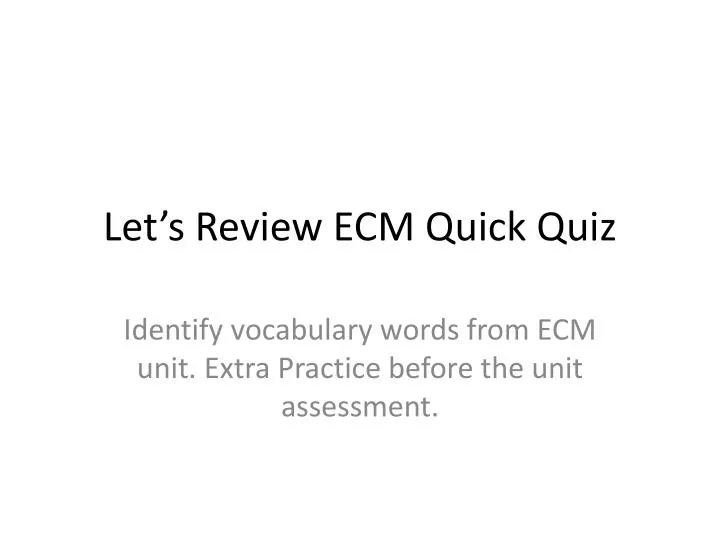 let s review ecm quick quiz