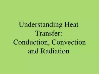 Understanding Heat Transfer: Conduction, Convection and Radiation