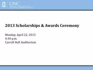 2013 Scholarships &amp; Awards Ceremony Monday, April 22, 2013 4:30 p.m. Carroll Hall Auditorium