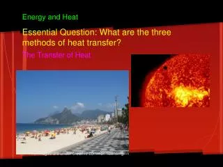 Essential Question: What are the three methods of heat transfer ? The Transfer of Heat