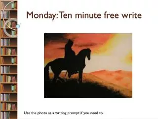 Monday: Ten minute free write