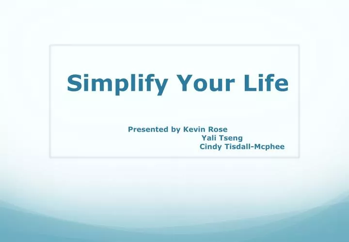 simplify your life presented by kevin rose yali tseng cindy tisdall mcphee