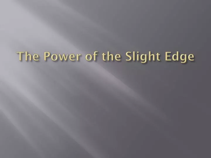 the power of the slight edge