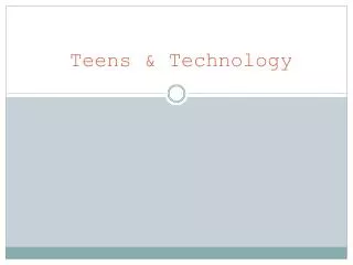 Teens &amp; Technology