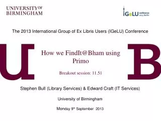 How we FindIt@Bham using Primo Breakout session: 11.51