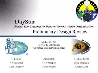 DayStar				 	 Diurnal Star Tracking for Balloon-borne Attitude Determination 		Preliminary Design Review