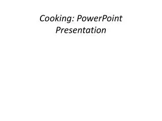 Cooking: PowerPoint Presentation