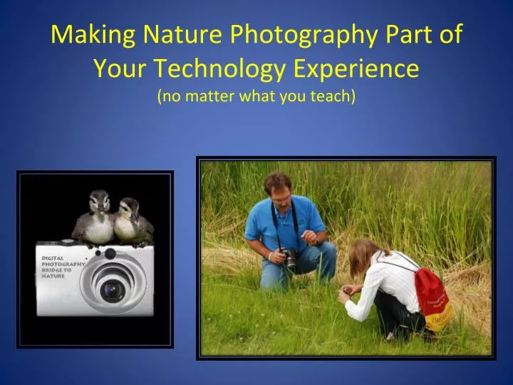 making nature photography part of your technology experience no matter what you teach