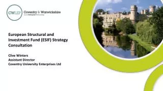 European Structural and Investment Fund (ESIF) Strategy Consultation Clive Winters Assistant Director Coventry Universit